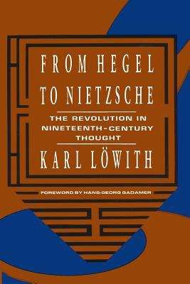 From Hegel to Nietzsche: The Revolution in Nineteenth-Century Thought