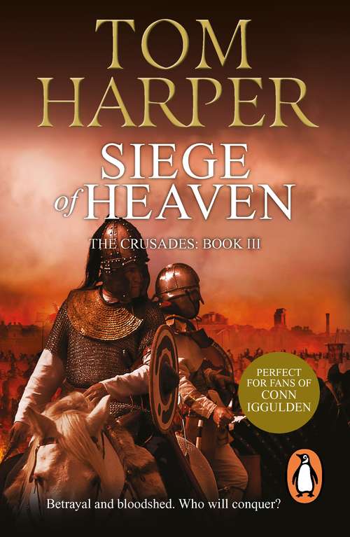 Book cover of Siege of Heaven: (The Crusade Trilogy: III): a powerful, fast-paced and exciting adventure steeped in the atmosphere of the First Crusade