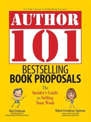 Author 101-Bestselling Book Proposals: The Insider's Guide to Selling Your Work