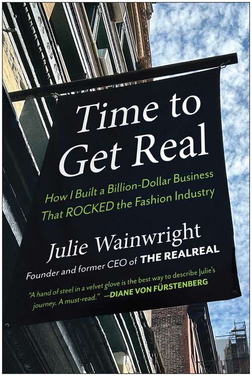 Book cover of Time to Get Real: How I Built a Billion-Dollar Business That Rocked the Fashion Industry