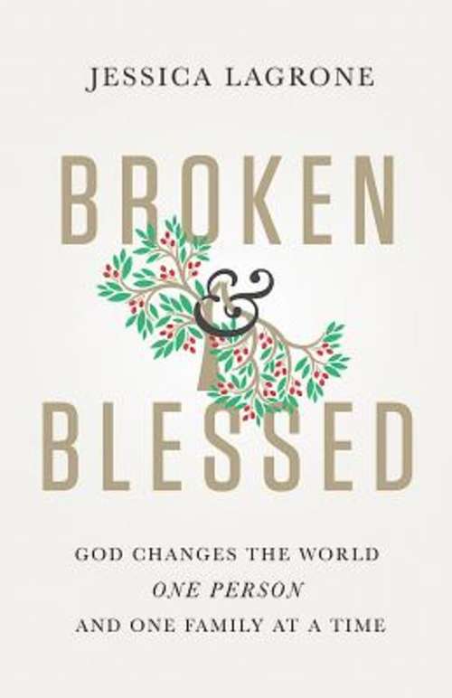 Broken & Blessed: God Changes the World One Person and One Family At A Time (Broken and Blessed)
