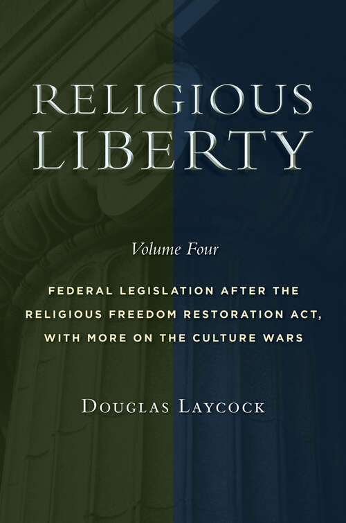 Book cover of Religious Liberty, Volume 4: Federal Legislation after the Religious Freedom Restoration Act, with More on the Culture Wars (Emory University Studies in Law and Religion)