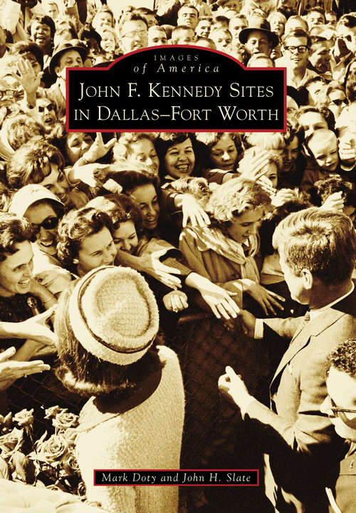 Book cover of John F. Kennedy Sites in Dallas-Fort Worth