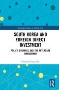 South Korea and Foreign Direct Investment: Policy Dynamics and the Aftercare Ombudsman (Routledge Studies on Think Asia)