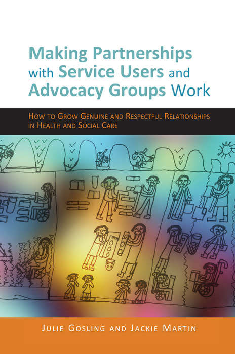 Book cover of Making Partnerships with Service Users and Advocacy Groups Work: How to Grow Genuine and Respectful Relationships in Health and Social Care