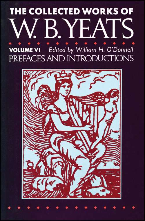 The Collected Works of W. B. Yeats Vol. VI: Prefaces and Introductions