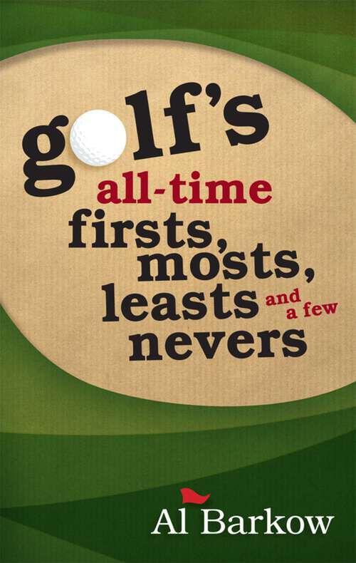 Book cover of Golf's All-Time Firsts, Mosts, Leasts, and a Few Nevers