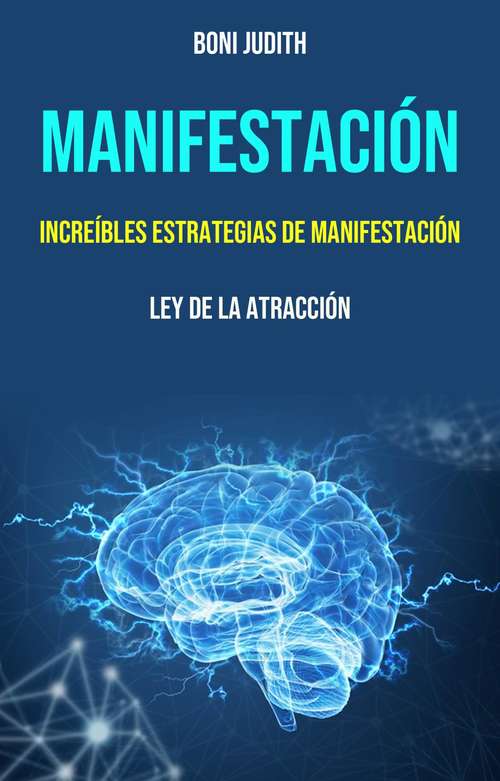 Book cover of Manifestación: Increíbles Estrategias De Manifestación