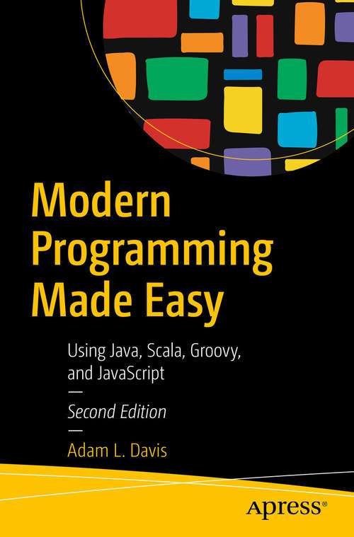 Book cover of Modern Programming Made Easy: Using Java, Scala, Groovy, and JavaScript (2nd ed.)