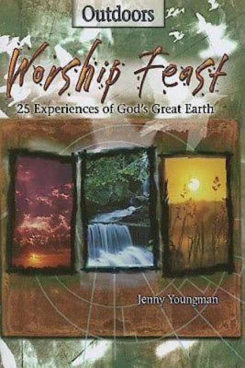 Book cover of Worship Feast | Outdoors: 25 Experiences of God's Great Earth (Worship Feast)