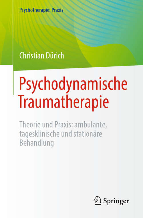 Book cover of Psychodynamische Traumatherapie: Theorie und Praxis: ambulante, tagesklinische und stationäre Behandlung (Psychotherapie: Praxis)