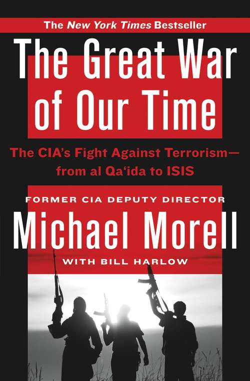 Book cover of The Great War of Our Time: The CIA's Fight Against Terrorism--From al Qa'ida to ISIS