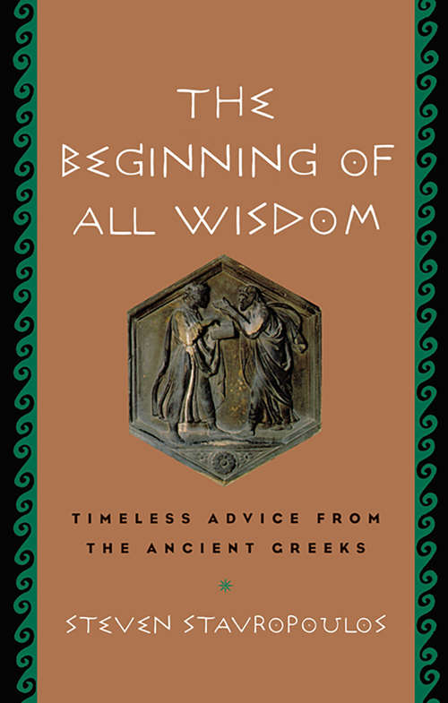 Book cover of The Beginning of All Wisdom: Timeless Advice from the Ancient Greeks