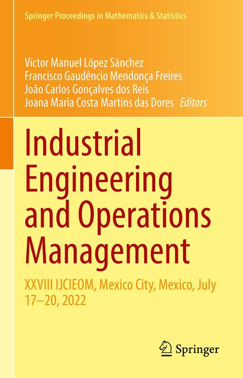 Book cover of Industrial Engineering and Operations Management: XXVIII IJCIEOM, Mexico City, Mexico, July 17–20, 2022 (1st ed. 2022) (Springer Proceedings in Mathematics & Statistics #400)