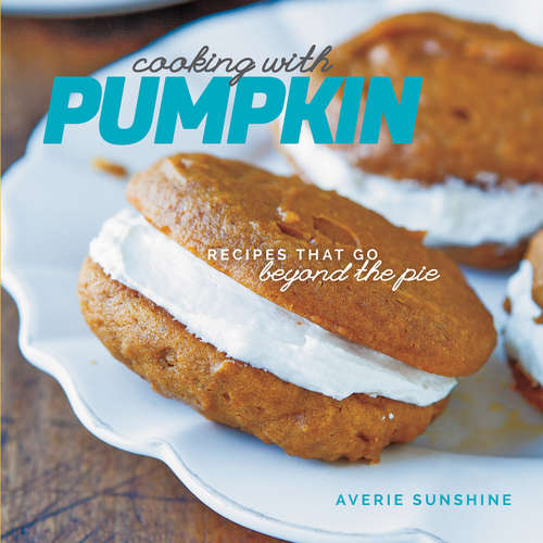 Book cover of Cooking with Pumpkin: Recipes That Go Beyond the Pie