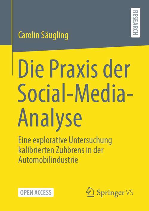 Book cover of Die Praxis der Social-Media-Analyse: Eine explorative Untersuchung kalibrierten Zuhörens in der Automobilindustrie (1. Aufl. 2021)
