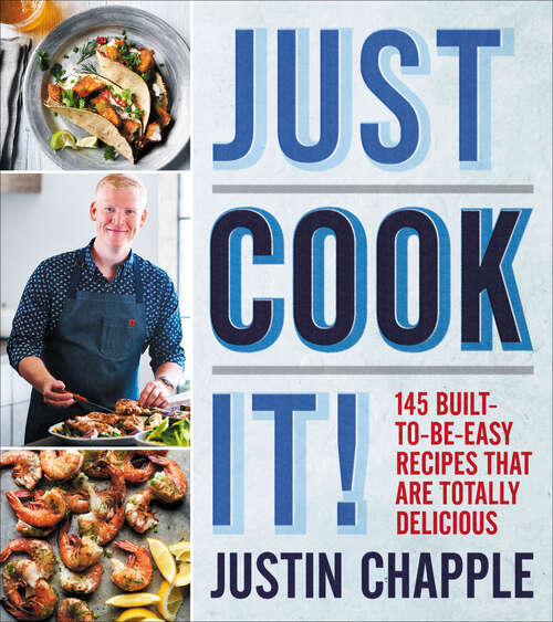 Book cover of Just Cook It!: 145 Built-to-Be-Easy Recipes That Are Totally Delicious