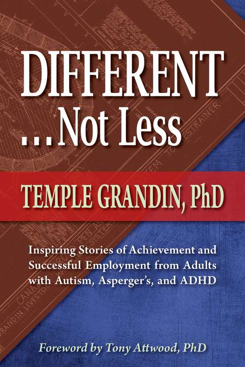 Different, Not Less: Inspiring Stories of Achievement and Successful Employment From Adults With Autism, Asperger's, and ADHD