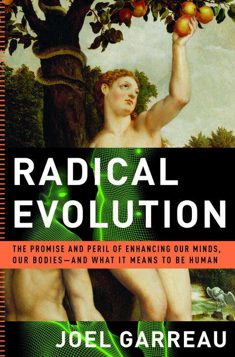Book cover of Radical Evolution: The Promise and Peril of Enhancing Our Minds, Our Bodies - and What It Means to Be Human