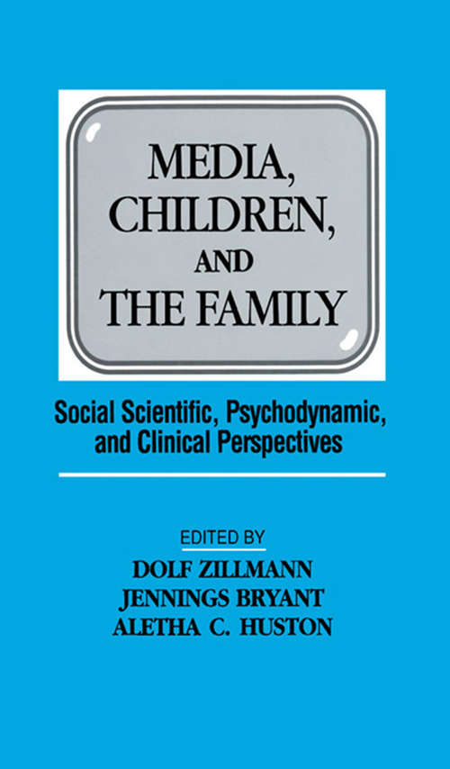 Media, Children, and the Family: Social Scientific, Psychodynamic, and Clinical Perspectives (Routledge Communication Series)