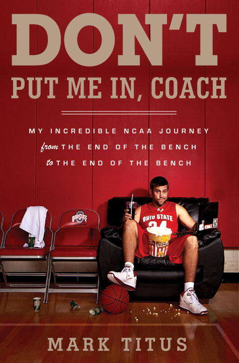 Book cover of Don't Put Me In, Coach: My Incredible NCAA Journey from the End of the Bench to the End of the Bench