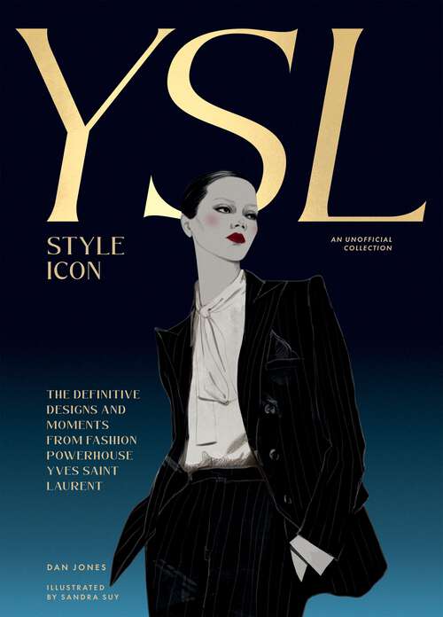 Book cover of Yves Saint Laurent: The Definitive Designs and Moments from Fashion Powerhouse Yves Saint Laurent