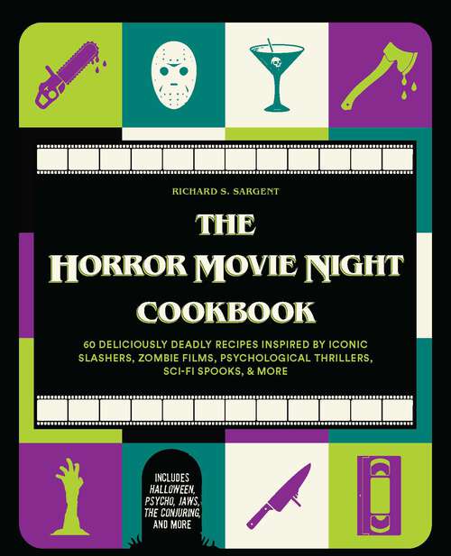 Book cover of The Horror Movie Night Cookbook: 60 Deliciously Deadly Recipes Inspired by Iconic Slashers, Zombie Films, Psychological Thrillers, Sci-Fi Spooks, and More (Includes Halloween, Psycho, Jaws, The Conjuring, and More) (Gifts For Movie And Tv Lovers Ser.)