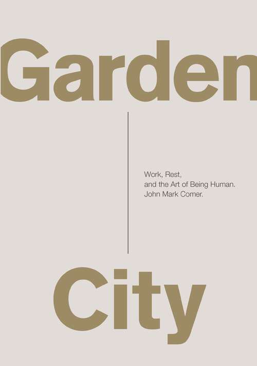 Book cover of Garden City: Work, Rest, and the Art of Being Human.