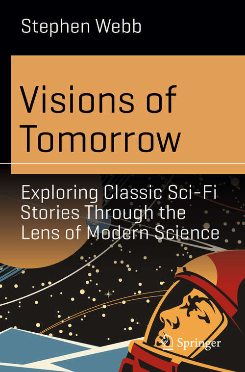 Book cover of Visions of Tomorrow: Exploring Classic Sci-Fi Stories Through the Lens of Modern Science (Science and Fiction)