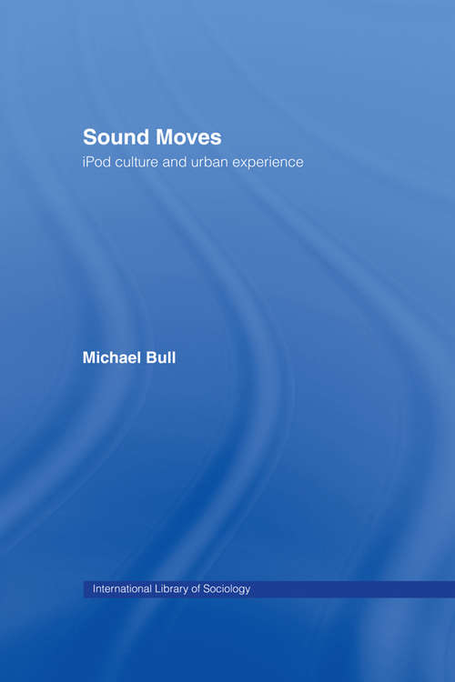 Book cover of Sound Moves: iPod Culture and Urban Experience (International Library of Sociology)