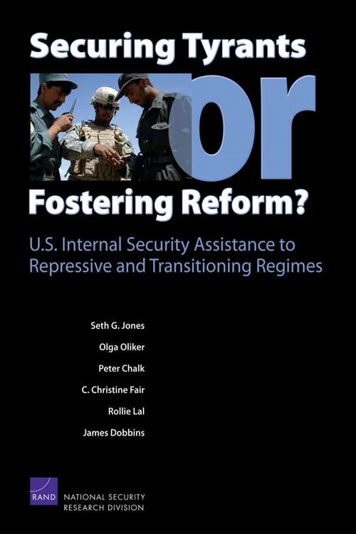 Securing Tyrants or Fostering Reform? U.S. Internal Security Assistance to Repressive and Transitioning Regimes