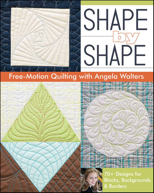 Book cover of Shape by Shape Free—Motion Quilting: 70+ Designs for Blocks, Backgrounds & Borders