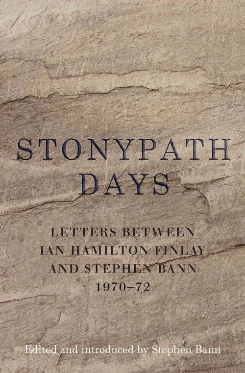 Book cover of Stonypath Days: Letters between Ian Hamilton Finlay and Stephen Bann 1970-72