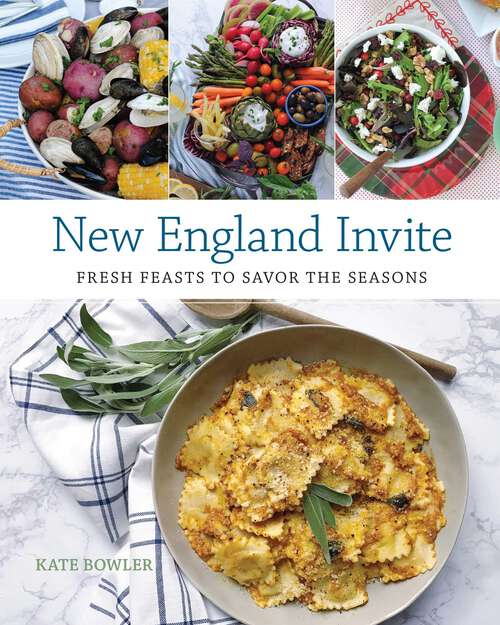 Book cover of New England Invite: Fresh Feasts to Savor the Seasons