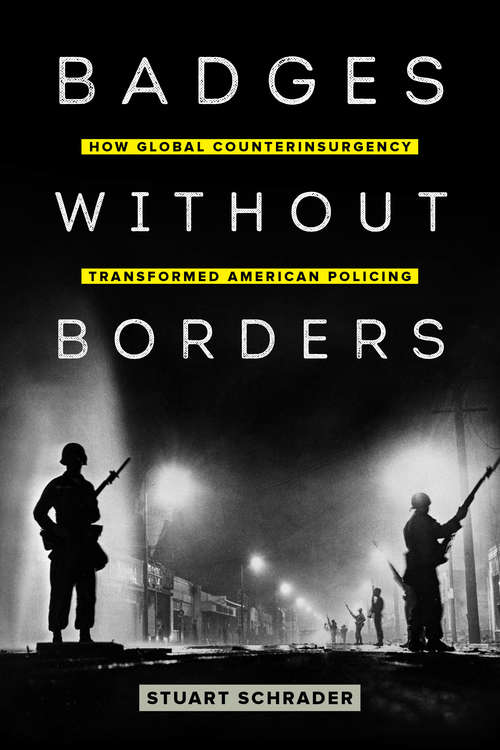 Book cover of Badges without Borders: How Global Counterinsurgency Transformed American Policing (American Crossroads #56)