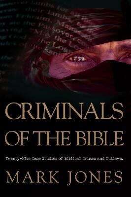 Book cover of Criminals of the Bible: Twenty-Five Case Studies of Biblical Crimes and Outlaws