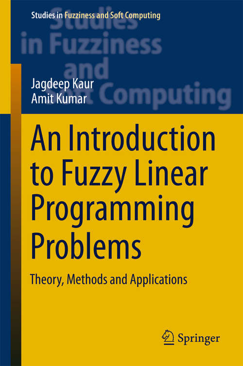 An Introduction to Fuzzy Linear Programming Problems: Theory, Methods and Applications (Studies in Fuzziness and Soft Computing #340)