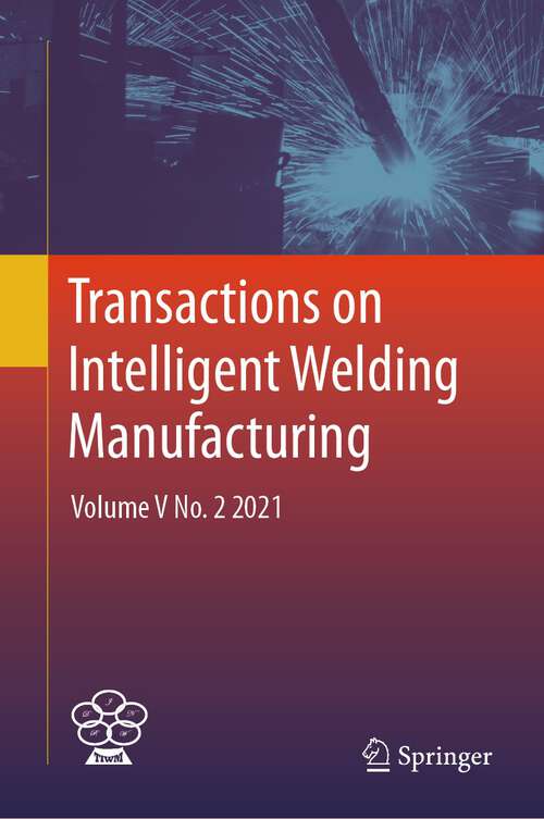 Book cover of Transactions on Intelligent Welding Manufacturing: Volume V No. 2  2021 (1st ed. 2024) (Transactions on Intelligent Welding Manufacturing)