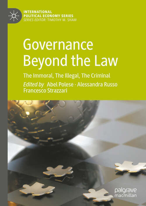 Book cover of Governance Beyond the Law: The Immoral, The Illegal, The Criminal (1st ed. 2019) (International Political Economy Series)