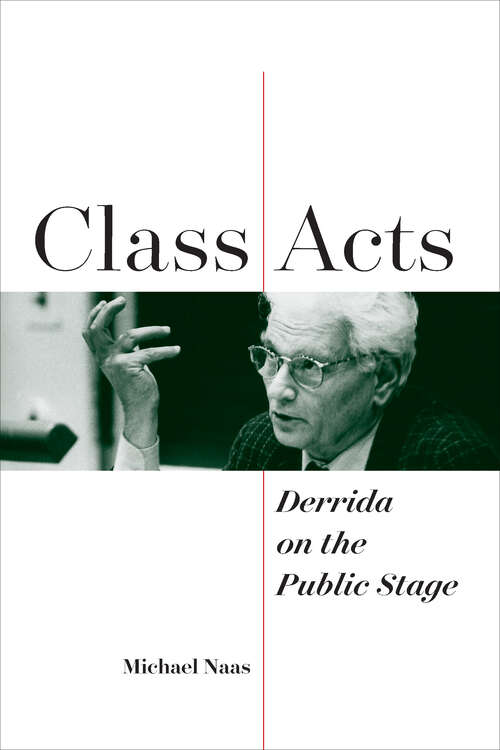 Book cover of Class Acts: Derrida on the Public Stage (1) (Perspectives in Continental Philosophy)
