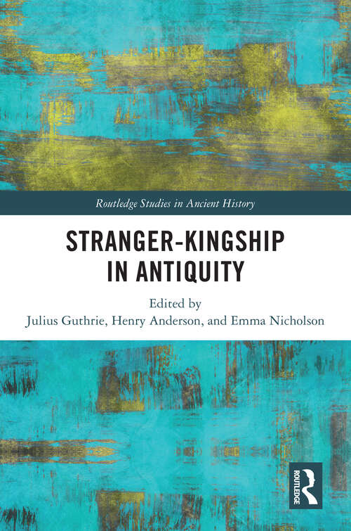 Book cover of Stranger-Kingship in Antiquity (1) (Routledge Studies in Ancient History)