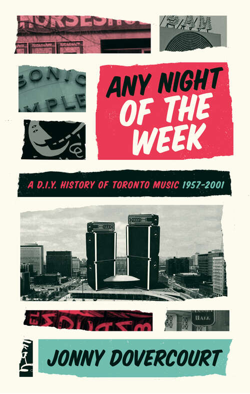 Book cover of Any Night of the Week: A D.I.Y. History of Toronto Music, 1957-2001