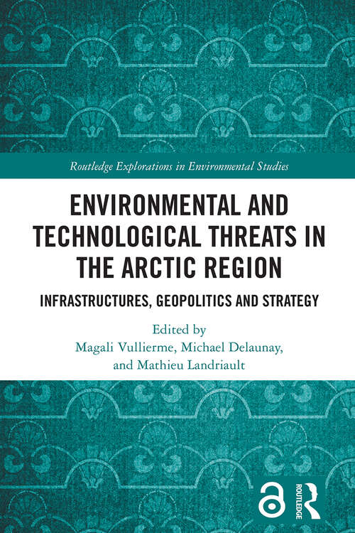 Book cover of Environmental and Technological Threats in the Arctic Region: Infrastructures, Geopolitics and Strategy (1) (Routledge Explorations in Environmental Studies)