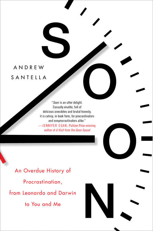 Book cover of Soon: An Overdue History of Procrastination, from Leonardo and Darwin to You and Me