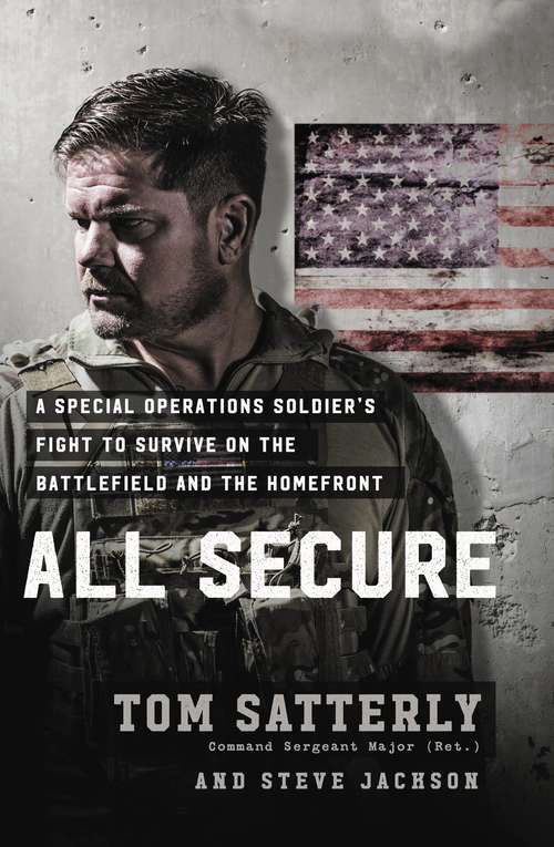 All Secure: A Special Operations Soldier's Fight to Survive on the Battlefield and the Homefront