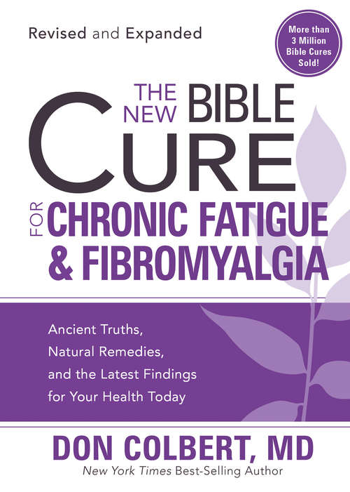 Book cover of The New Bible Cure for Chronic Fatigue and Fibromyalgia: Ancient Truths, Natural Remedies, and the Latest Findings for Your Health Today
