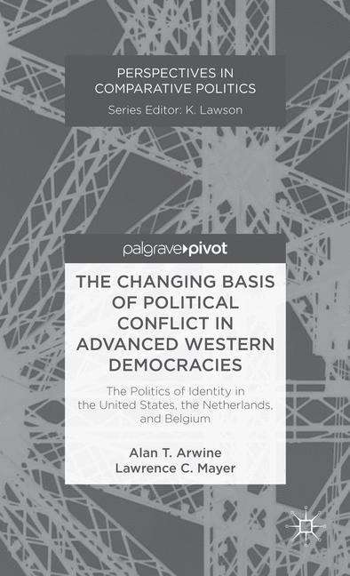 Book cover of The Changing Basis of Political Conflict in Advanced Western Democracies: The Politics of Identity in the United States, the Netherlands, and Belgium