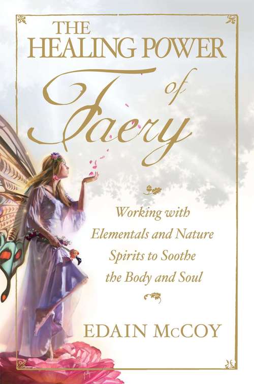 Book cover of The Healing Power of Faery: Working with Elementals and Nature Spirits to Soothe the Body and Soul