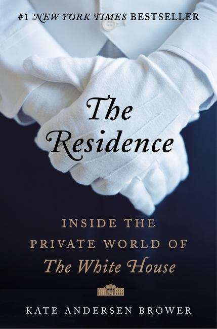Book cover of The Residence: Inside the Private World of the White House