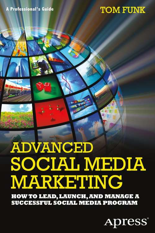 Book cover of Advanced Social Media Marketing: How to Lead, Launch, and Manage a Successful Social Media Program